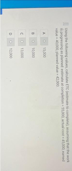 project management E. Using the following values, calculate ETC (estimate to complete),