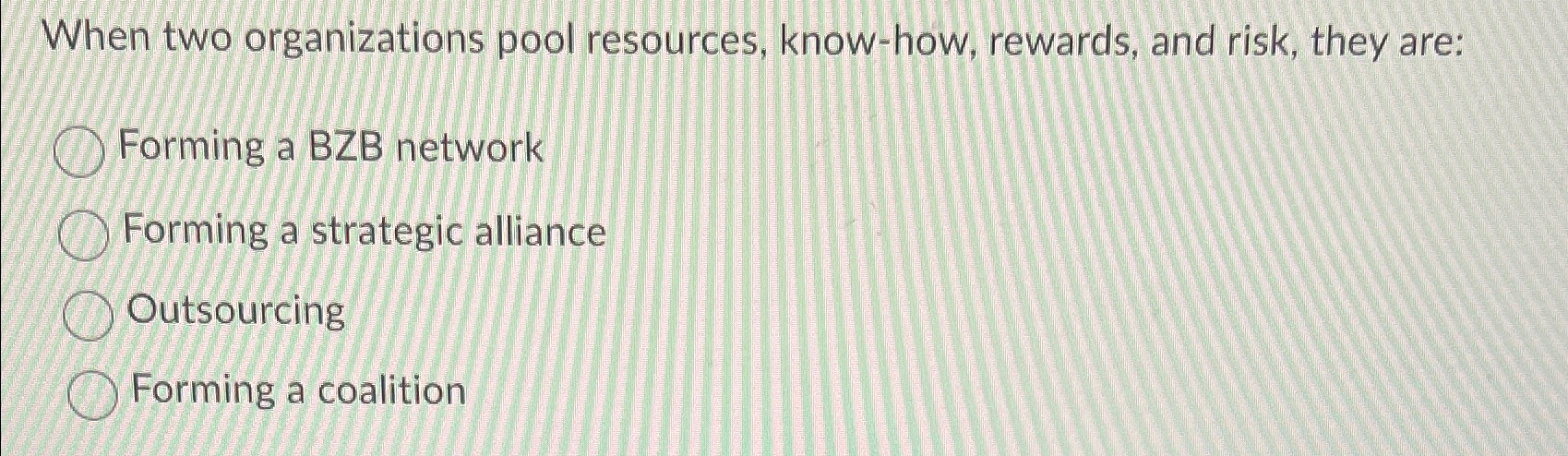 When two organizations pool resources, know-how, rewards, and risk, they are: