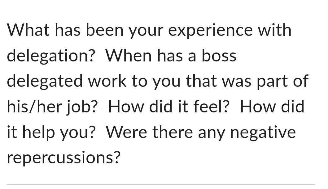  What has been your experience with delegation? When has a boss