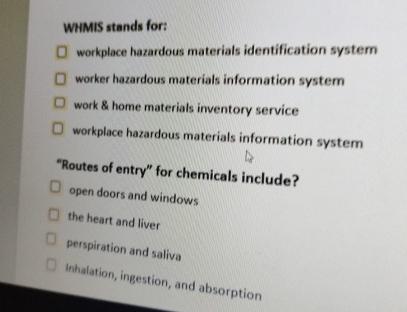  WHMIS stands for: workplace hazardous materials identification system worker hazardous materials