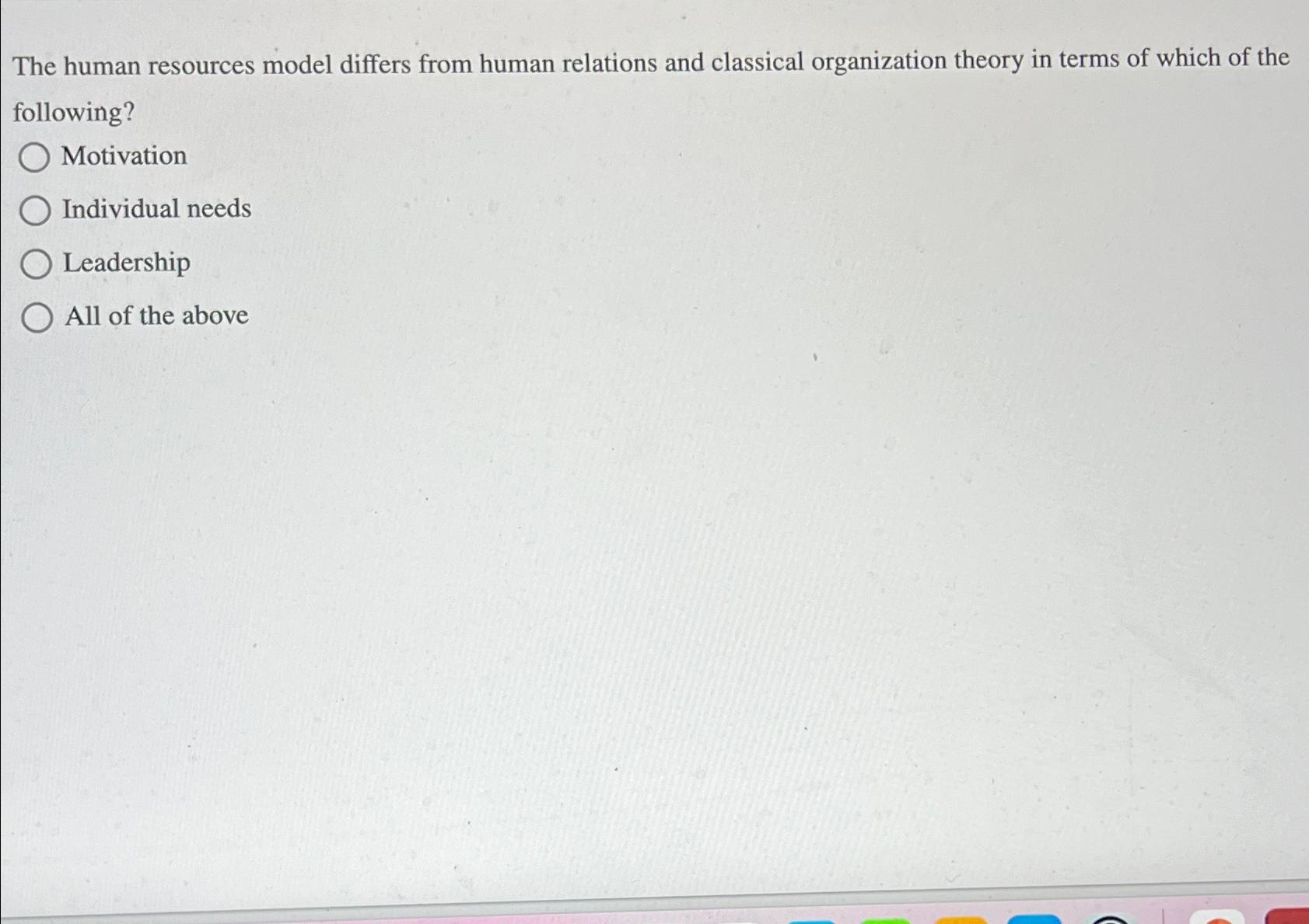  The human resources model differs from human relations and classical organization