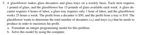 Please show all work. Excel should be fine! 5. A glassblower makes