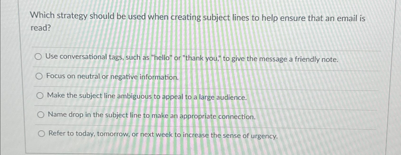  Which strategy should be used when creating subject lines to help