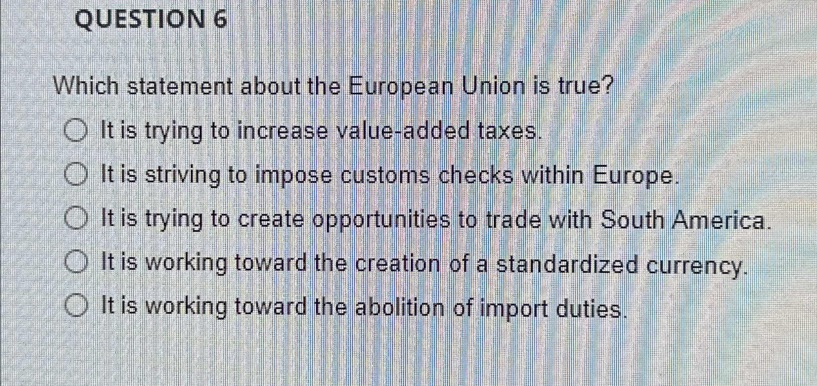  QUESTION 6 Which statement about the European Union is true? It