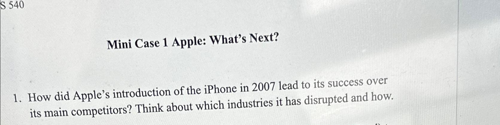  Mini Case 1 Apple: What's Next? How did Apple's introduction of