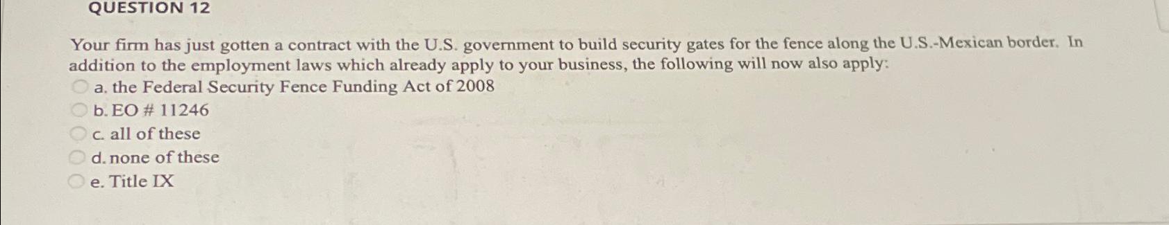  QUESTION 12 Your firm has just gotten a contract with the