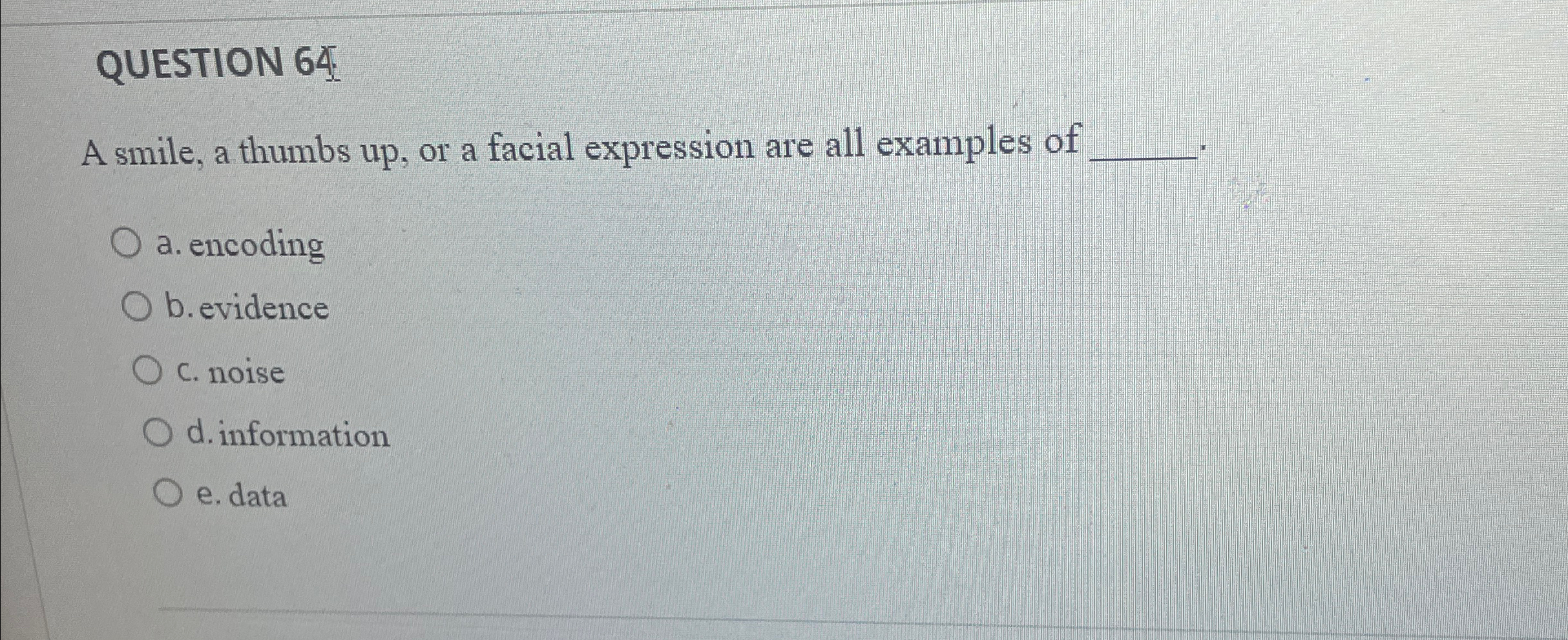  QUESTION 64 A smile, a thumbs up, or a facial expression