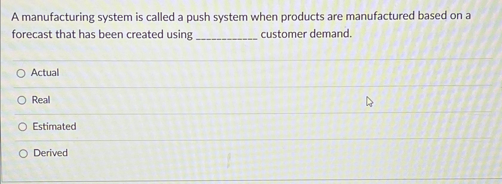  A manufacturing system is called a push system when products are