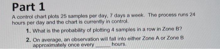  Part 1 A control chart plots 25 samples per day, 7