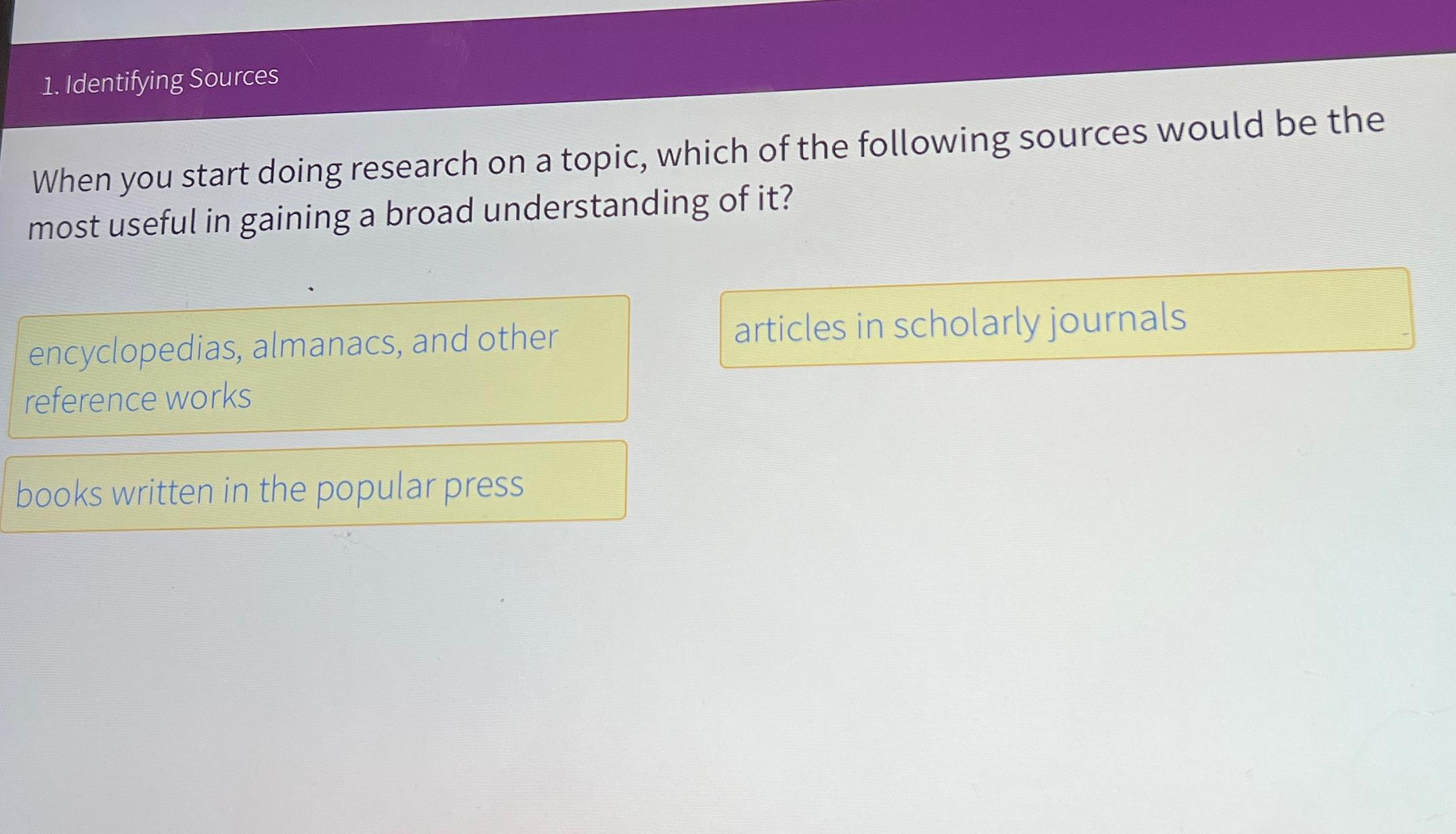  Identifying Sources When you start doing research on a topic, which