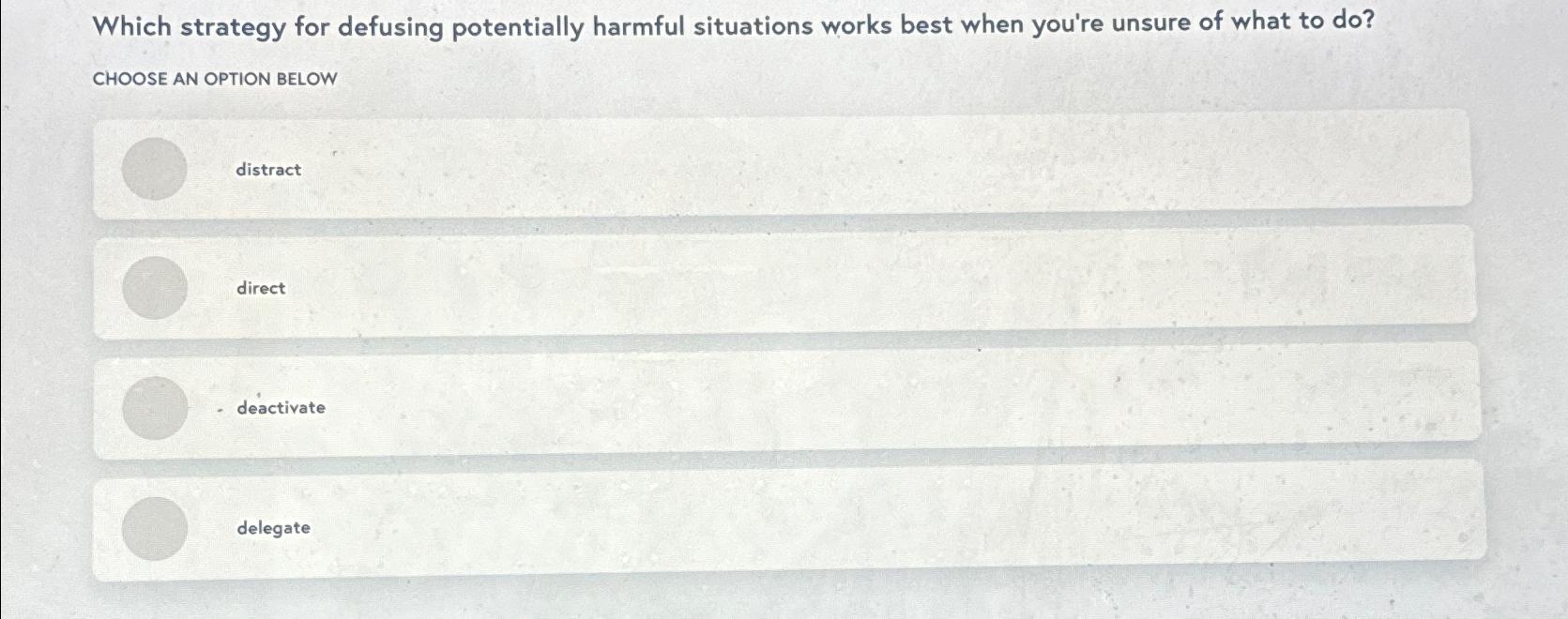  Which strategy for defusing potentially harmful situations works best when you're