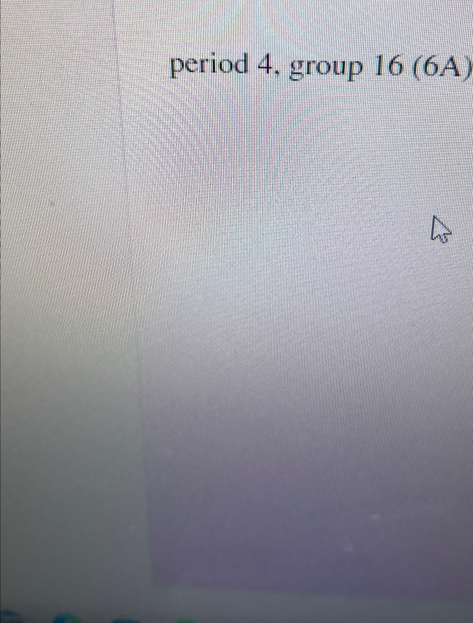  period 4, group 16(6A) 