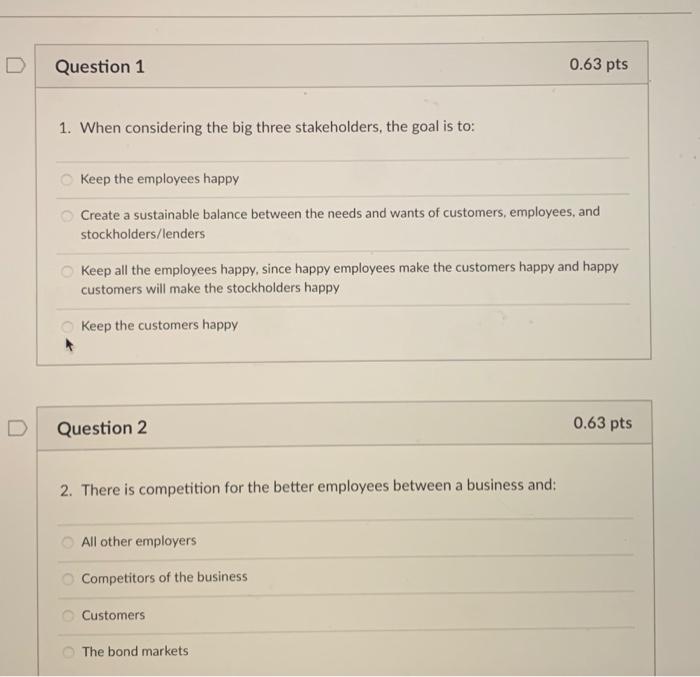  Question 1 1. When considering the big three stakeholders, the goal