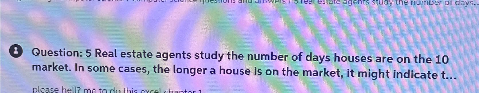  (3) Question: 5 Real estate agents study the number of days