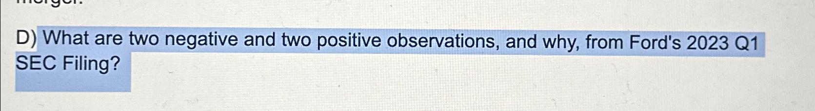 D) What are two negative and two positive observations, and why,