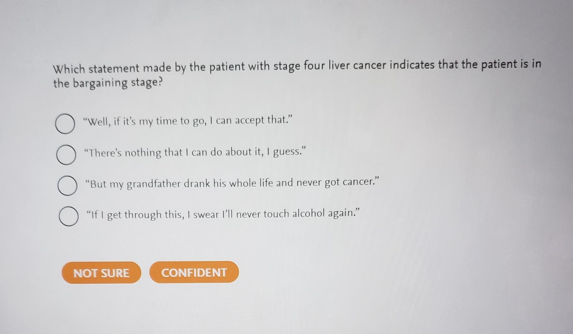  Which statement made by the patient with stage four liver cancer