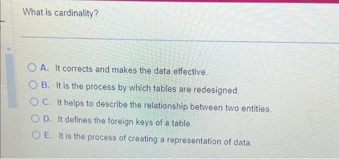  What is cardinality? e OA. It corrects and makes the data