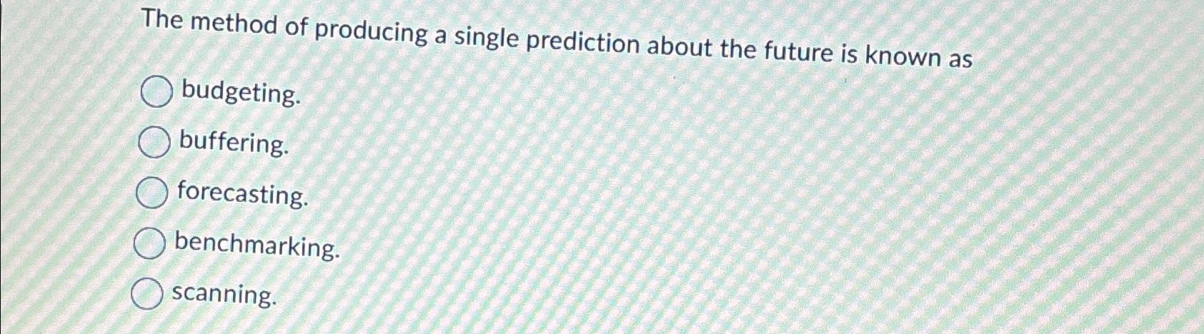  The method of producing a single prediction about the future is