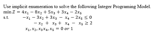 can you solve that by explaining? Use implicit enumeration to solve the