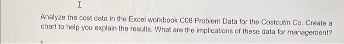  Analyze the cost data in the Excel workbook C08 Problem Data