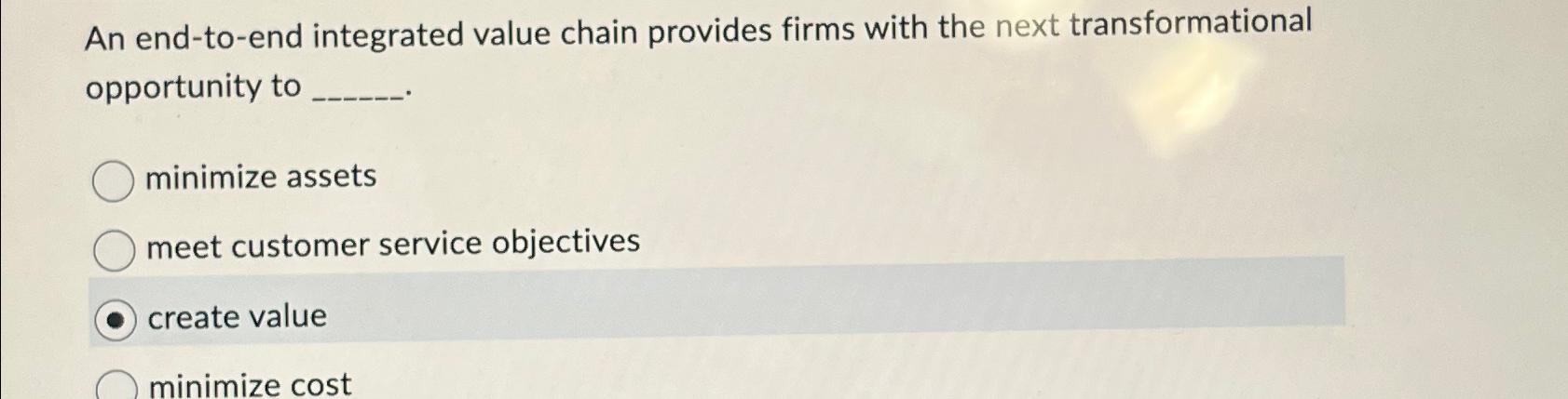  An end-to-end integrated value chain provides firms with the next transformational