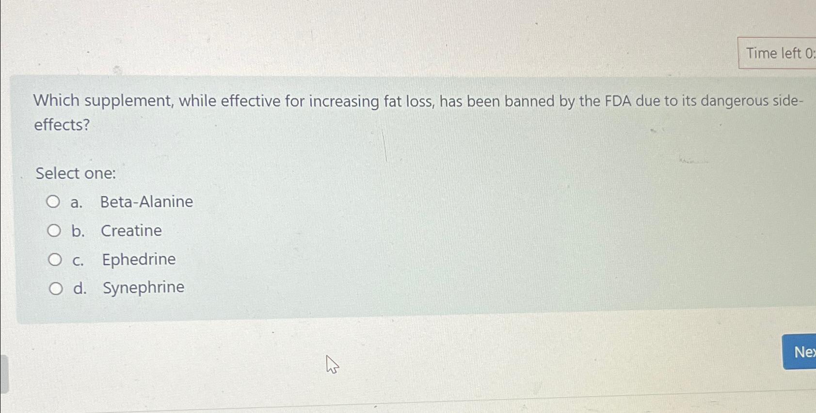  Time left 0 Which supplement, while effective for increasing fat loss,