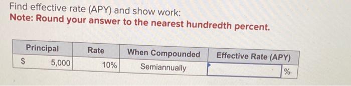 to the nearest cent. Find effective rate (APY) and show work: Note: