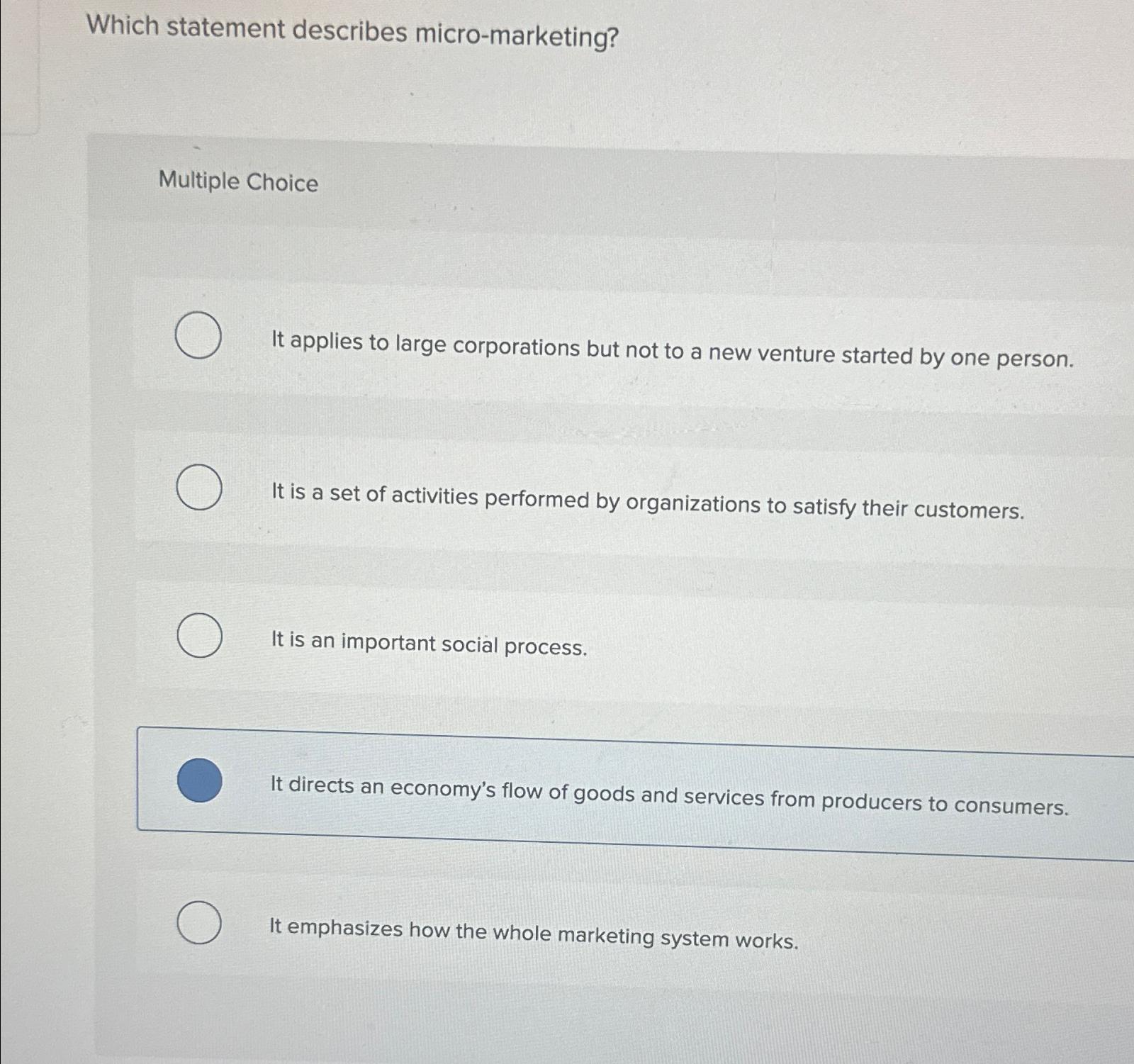  Which statement describes micro-marketing? Multiple Choice It applies to large corporations