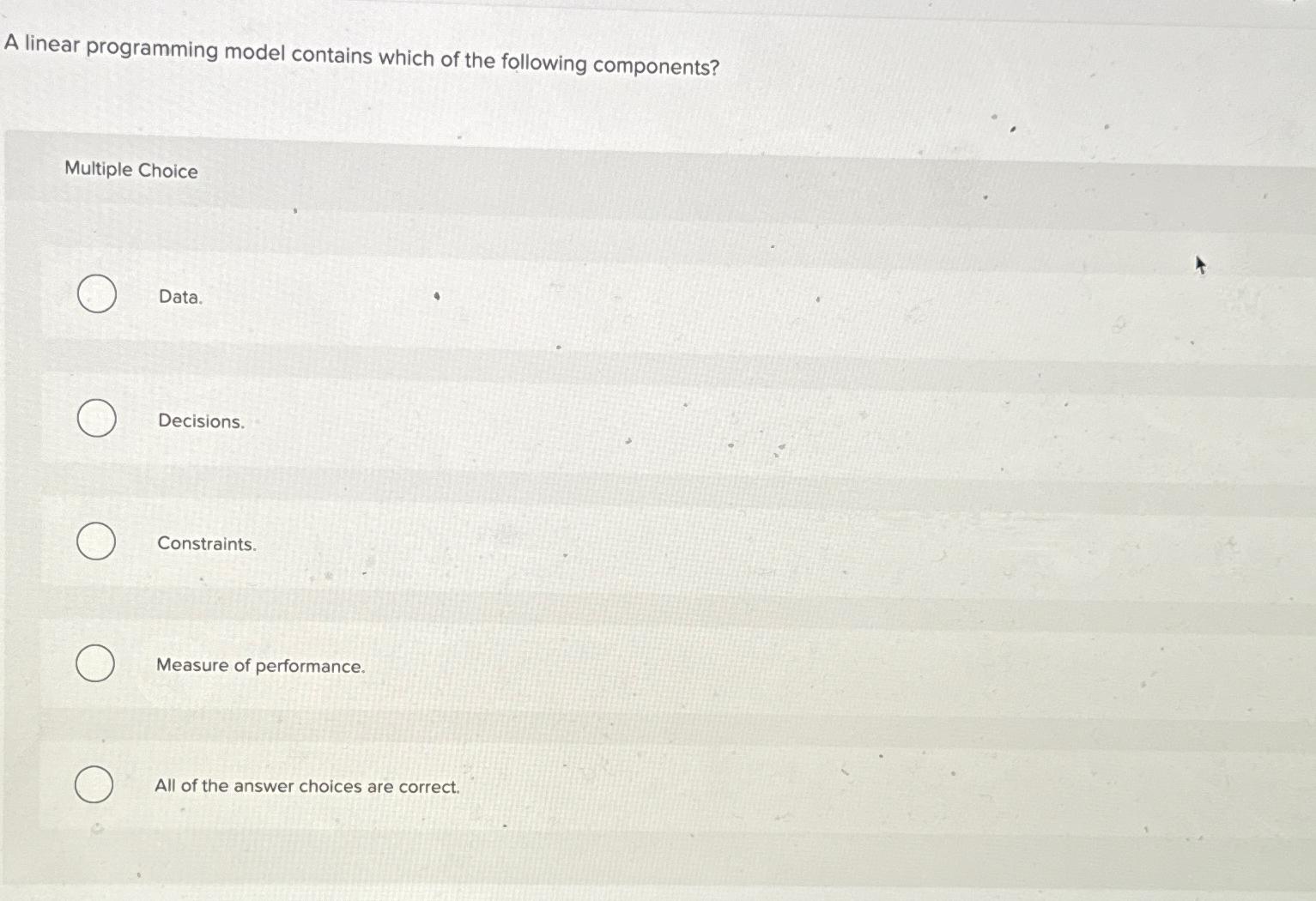 A linear programming model contains which of the following components? Multiple