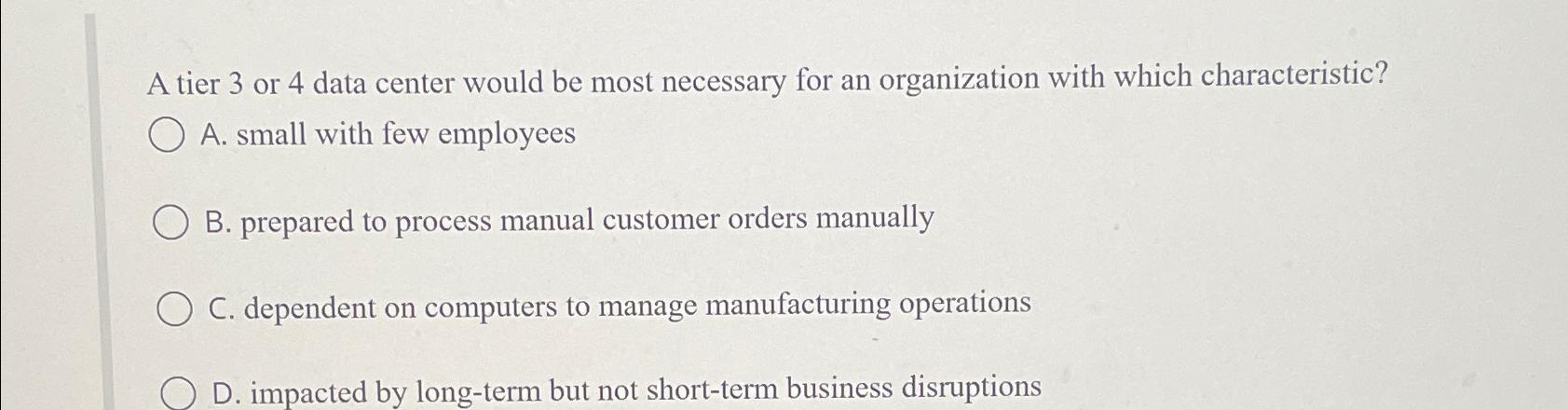  A tier 3 or 4 data center would be most necessary
