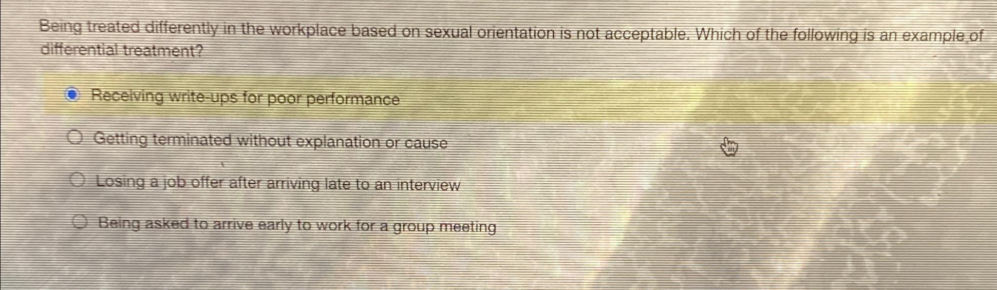  Being treated differently in the workptace based on sexual orientation is