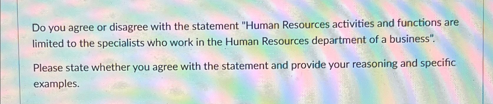  Do you agree or disagree with the statement "Human Resources activities