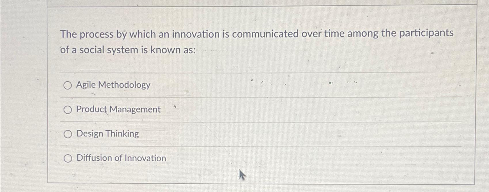  The process by which an innovation is communicated over time among