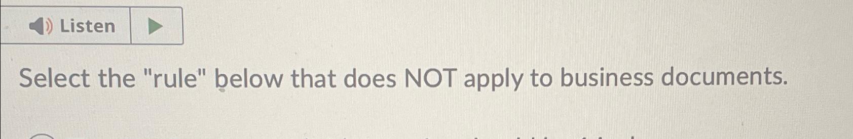  Listen Select the "rule" below that does NOT apply to business
