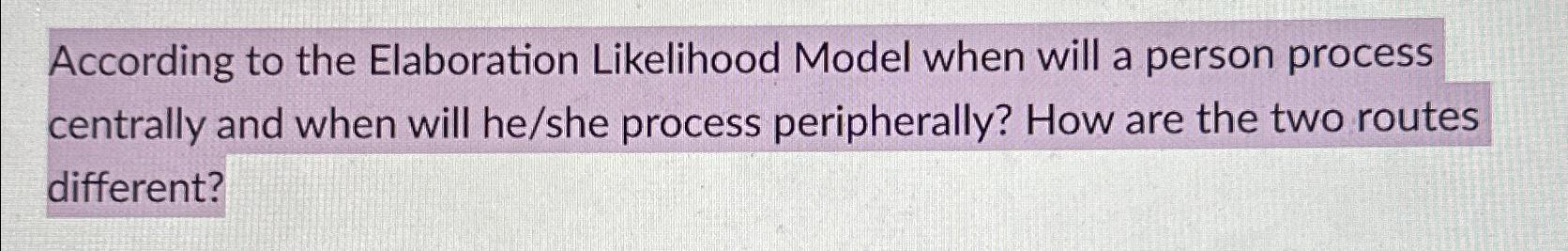  According to the Elaboration Likelihood Model when will a person process