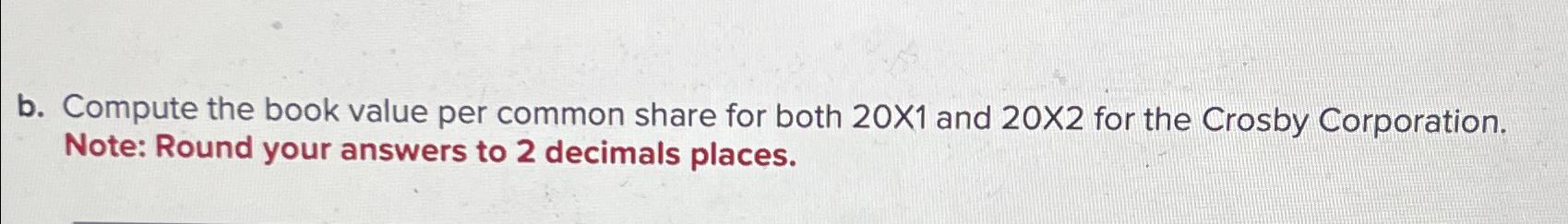  b. Compute the book value per common share for both 201