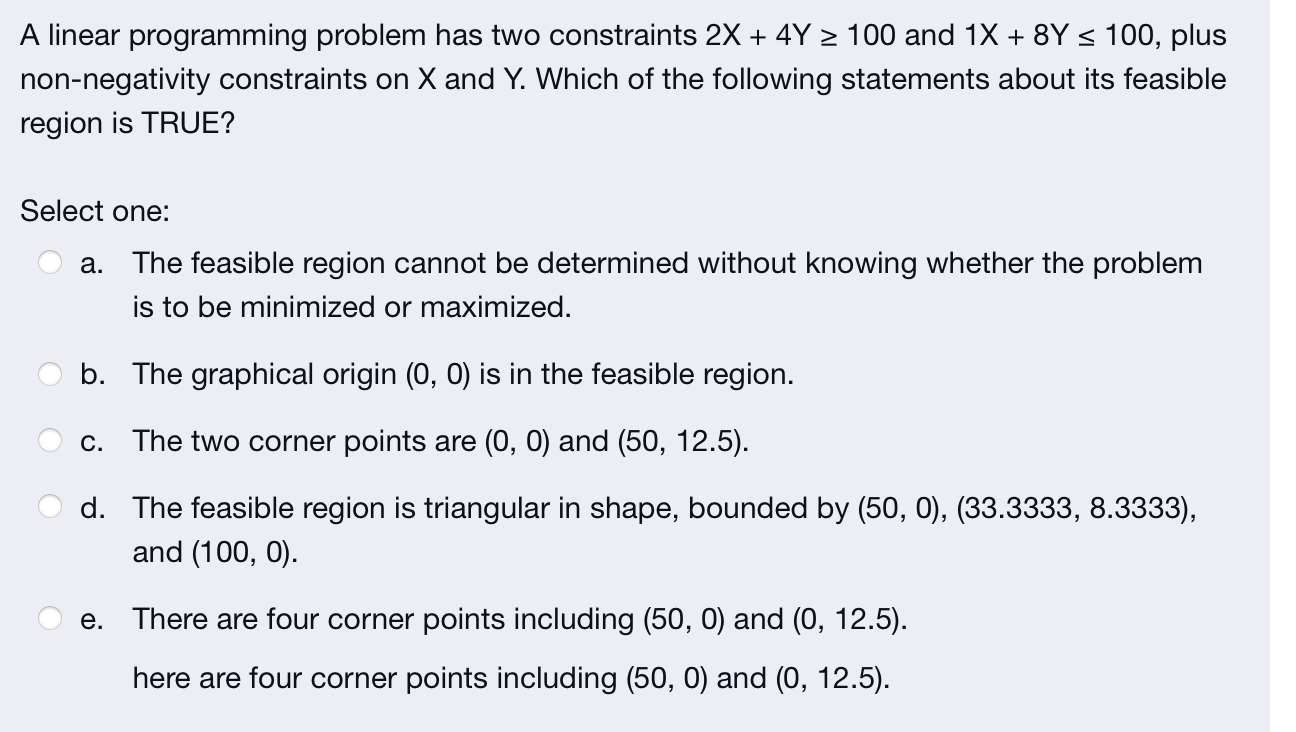  A linear programming problem has two constraints 2X+4Y100 and 1X+8Y100, plus