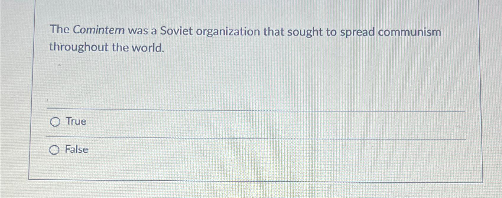  The Comintern was a Soviet organization that sought to spread communism