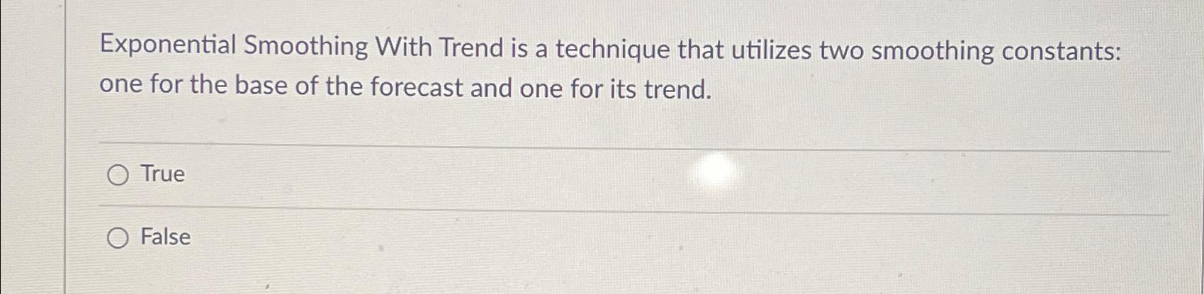  Exponential Smoothing With Trend is a technique that utilizes two smoothing