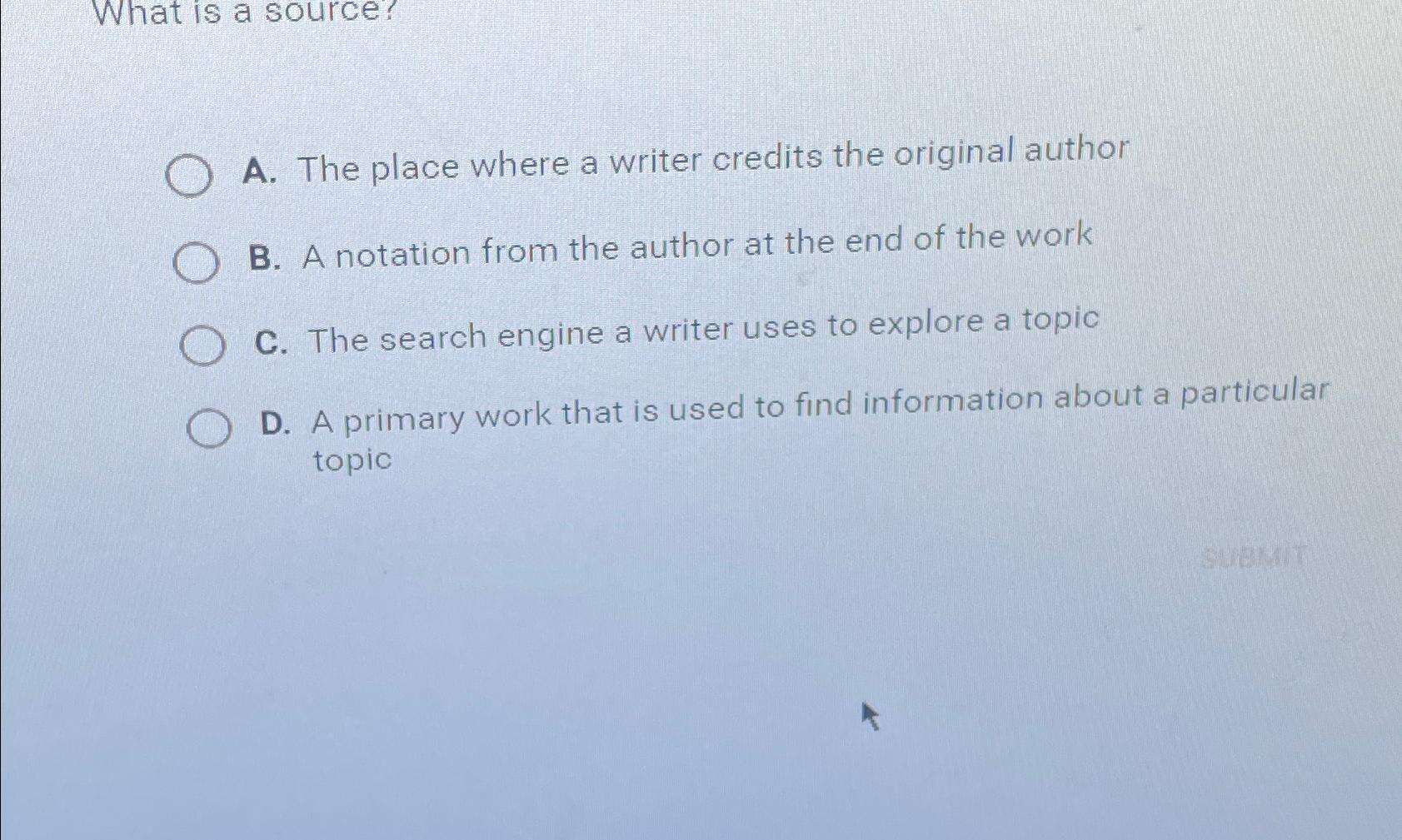  What is a source? A. The place where a writer credits