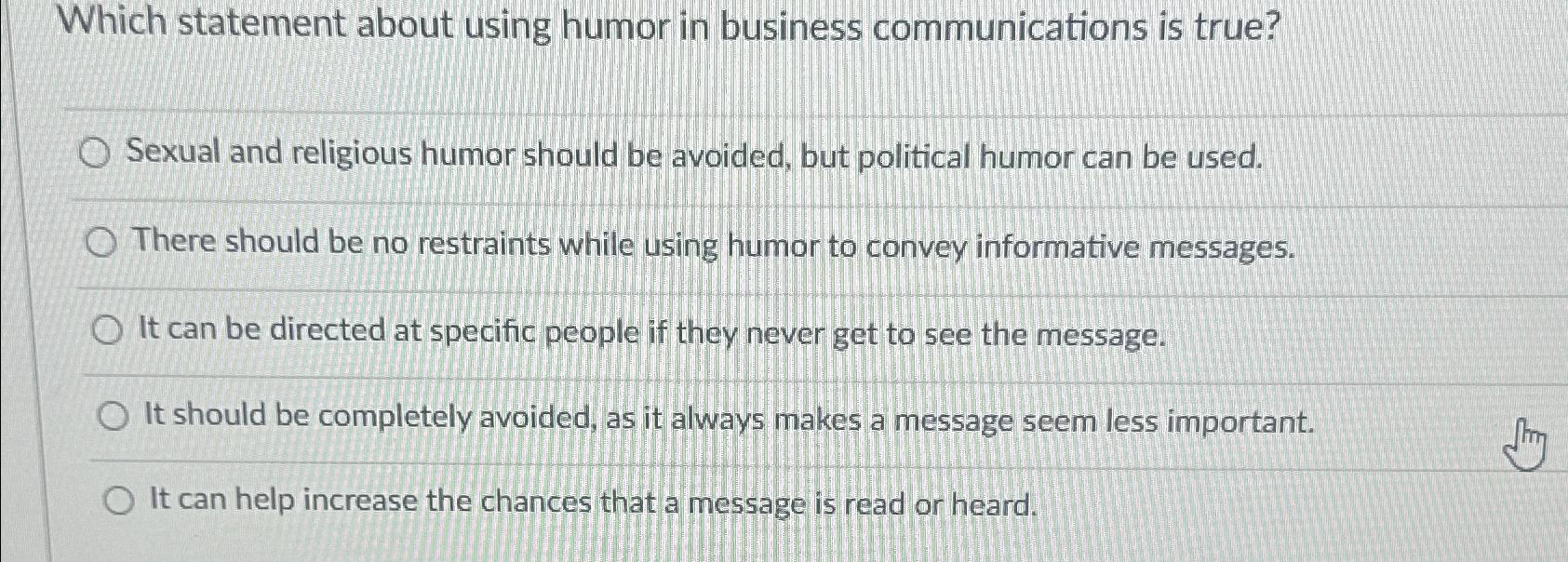  Which statement about using humor in business communications is true? Sexual