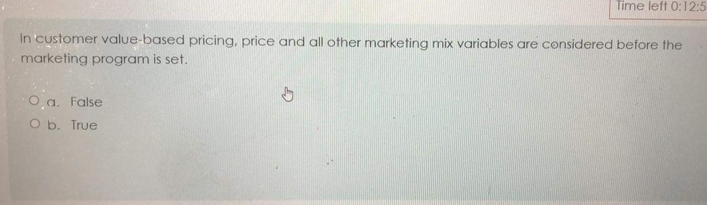  Time left 0:12:5 In customer value-based pricing, price and all other