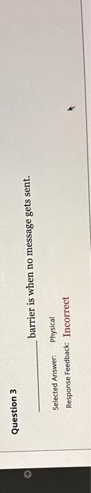  barrier is when no message gets sent. Selected Answer: Physical Response
