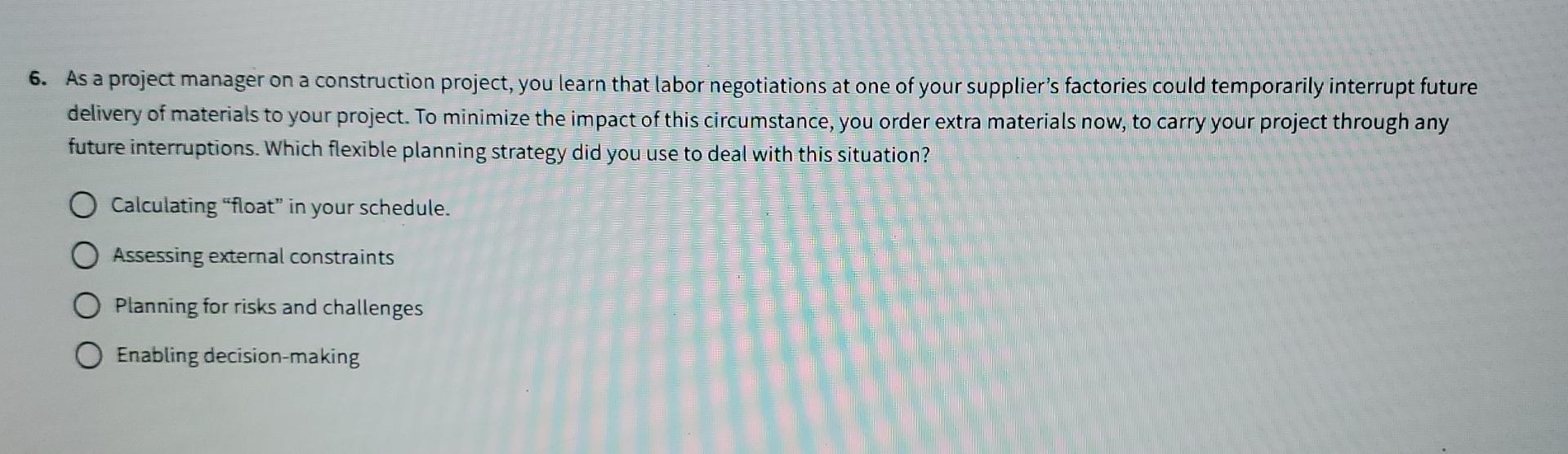  As a project manager on a construction project, you learn that