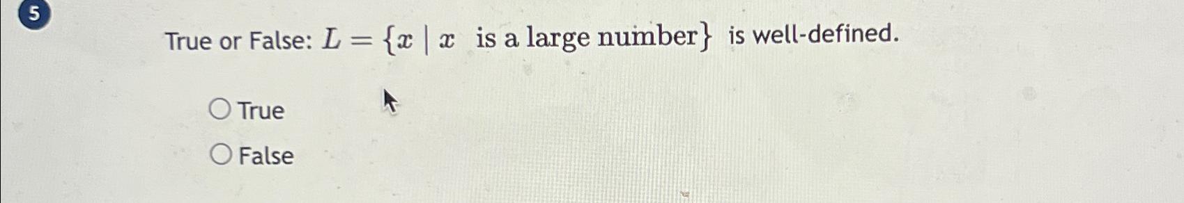  (5) True or False: is a large number 