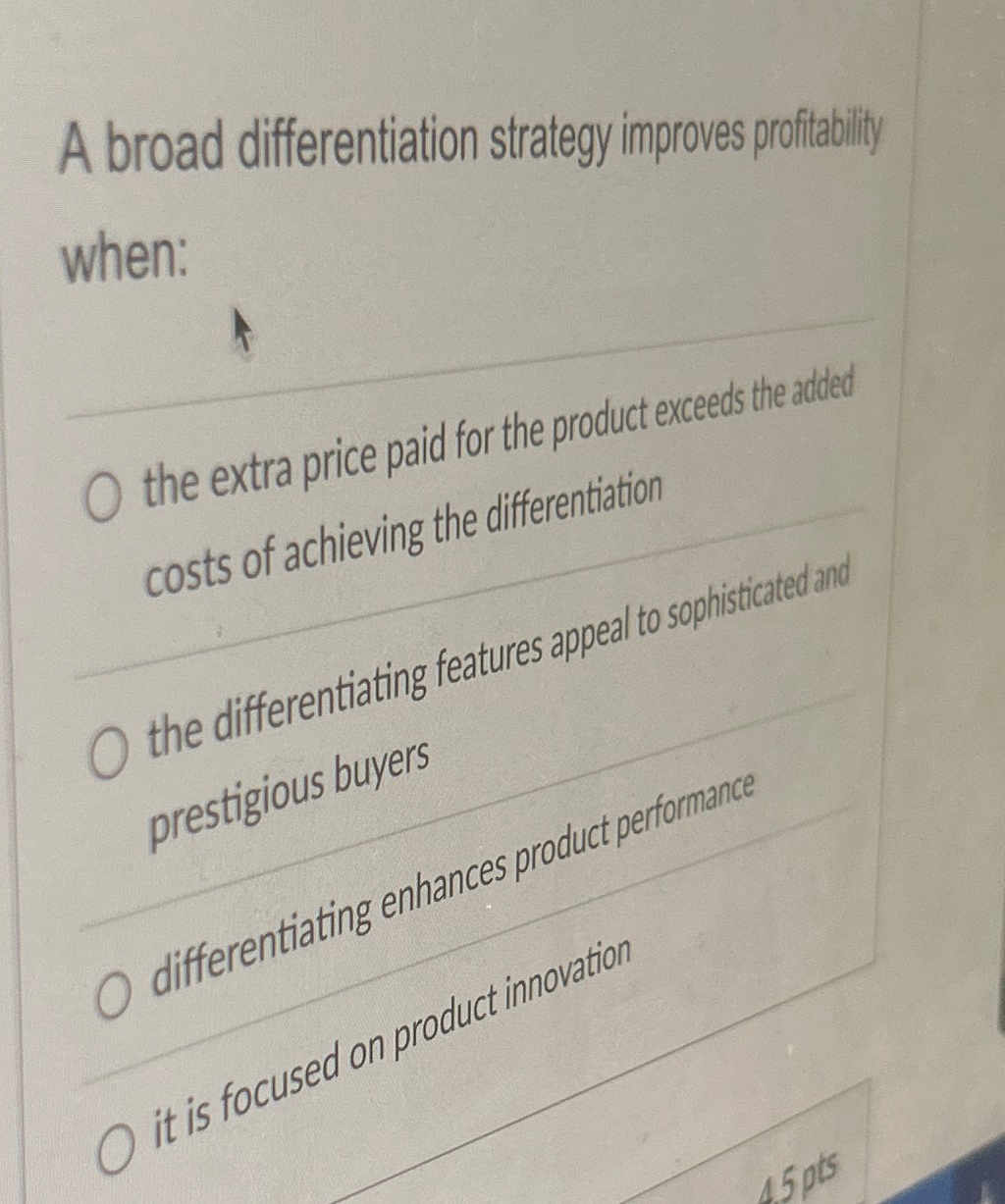  A broad differentiation strategy improves profitability when: the extra price paid