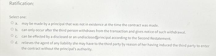  Ratification: Select one: O a. may be made by a principal