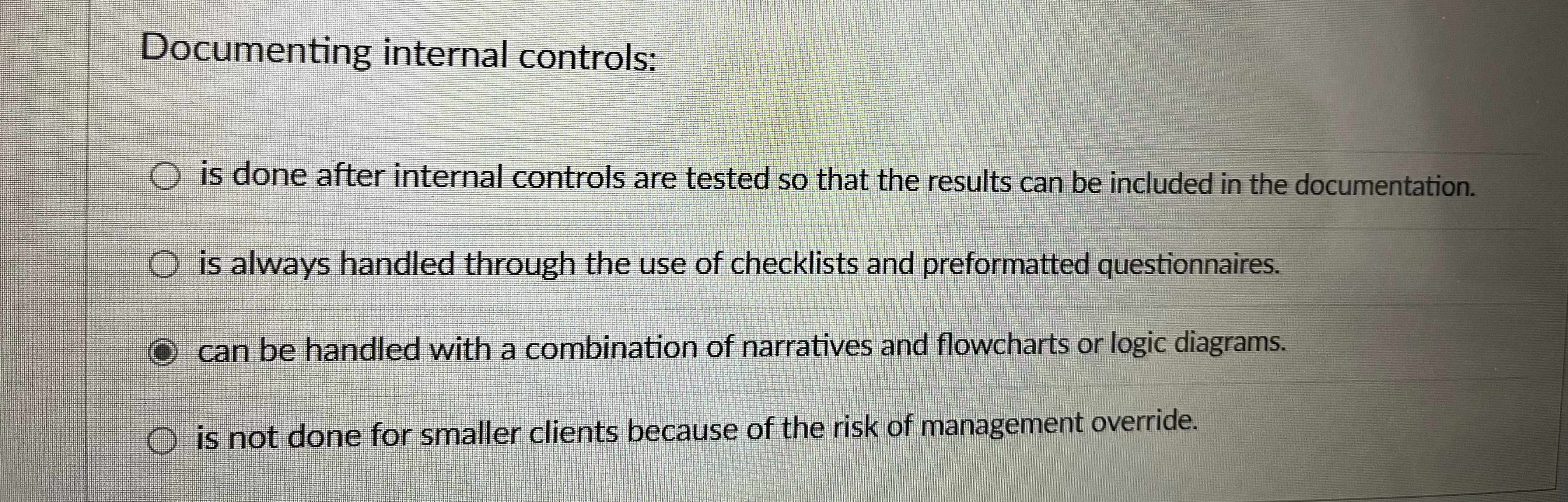  Documenting internal controls: is done after internal controls are tested so
