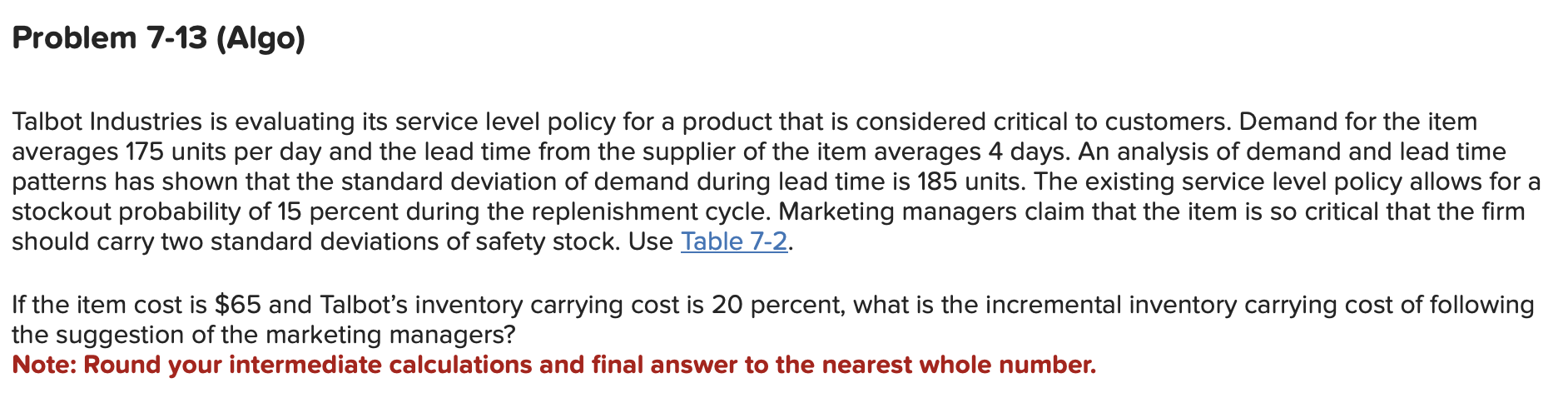  Talbot Industries is evaluating its service level policy for a product