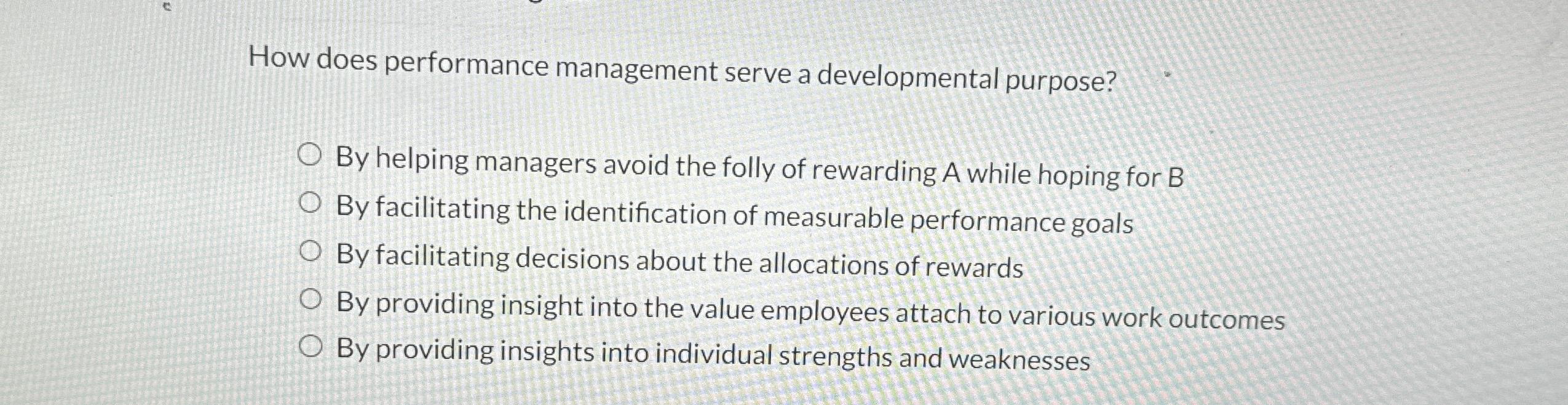  How does performance management serve a developmental purpose? By helping managers